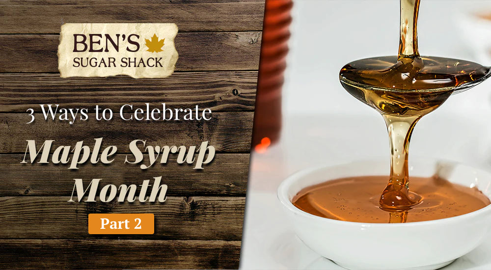 3 Ways to Celebrate Maple Syrup Month, Pt. 2