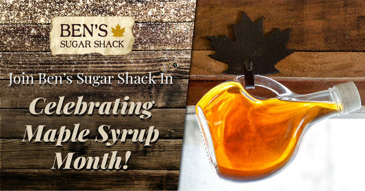Join Ben’s Sugar Shack In Celebrating Maple Syrup Month!